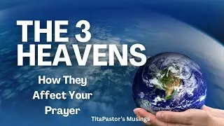 THE THREE HEAVENS | HOW THEY AFFECT YOUR PRAYER | TITAPASTOR'S MUSINGS | 2026