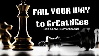 Fail your way to greatness by Les Brown