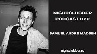 Samuel Andre Madsen, Nightclubber Podcast 22