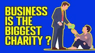 The Charity Paradox: Why BUSINESS Does More Good Than CHARITY? The Invisible Hand of Progress