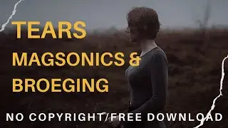 😢 MagSonics & Broeging - Tears (Albert Vishi Edit) Ft. Veronica Bravo [No Copyright] 🎶