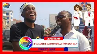 If a Man is a Doctor, a Woman is...? | Street Quiz | Funny Videos | Funny African Videos |