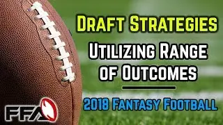 2018 Fantasy Football Draft Strategy | Utilizing Range of Outcomes