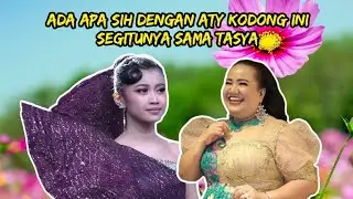 ADA APA SIH DENGAN ATY KODONG INI SEGITUNYA SAMA TASYA 