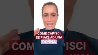 COME CAPISCI CHE PIACI AD UNA DONNA?