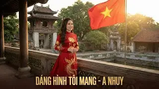 DÁNG HÌNH TÔI MANG - A NHUY | Nhạc Tự Hào Việt Nam ❤️