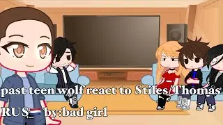 past Teen wolf react to Stiles/Thomas RUS🇳🇱 by:bad girl на русском