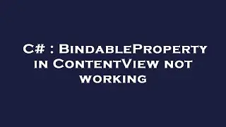 C# : BindableProperty in ContentView not working