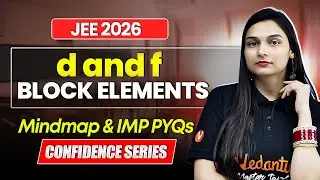d and f Block Elements - Mindmap + PYQs | JEE Mains 2026 | Confidence Series | Shilpi Mam