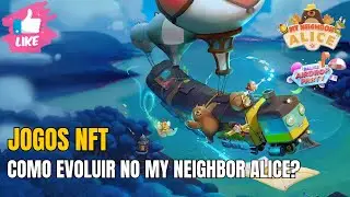 Jogos NFT - My Neighbor Alice , como EVOLUIR no game, dicas de OURO!
