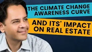The Climate Change Awareness Curve and its' Impact on Real Estate Investors | Neal Bawa