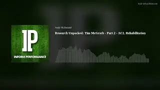 Research Unpacked: Tim McGrath - Part 2 - ACL Rehabilitation