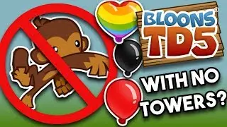 Is it Possible to Beat Bloons TD 5 With No Towers?
