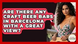 Are There Any Craft Beer Bars In Barcelona With A Great View? - Exploring Southwest Europe