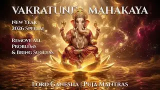 Vakratunda Mahakaya Mantra for New Year 2026 | Ganesha Mantra to Remove Obstacles & Bring Success