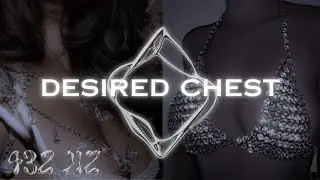 432 Hz ⋆ ˚｡⋆୨୧˚ desired chest [subliminal]