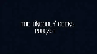 The Ungodly Geeks Podcast Episode 01: The 10 List: Ten Games That Matter to Us