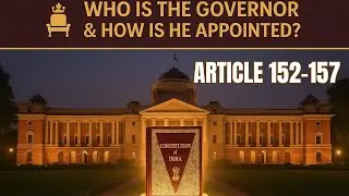 Articles 152&ndash;157 of Indian Constitution | Appointment, Role & Qualifications