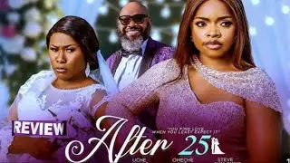 AFTER 25 - ОБЗОР НИГЕРИЙСКОГО ФИЛЬМА / НОВЕЙШИЕ ФИЛЬМЫ НОЛЛИВУДА 2025 ГОДА / OMECHE OKO UCHE JOMBO
