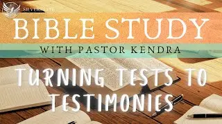 Bible study: Turning Tests into Testimonies | Pastor Kendra