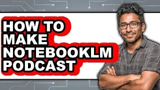 How to Make Notebooklm Podcast (updated)