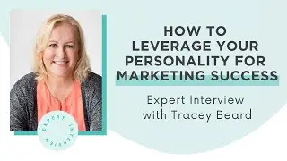 Expert Interview: How To Leverage Your Personality For Marketing Success with Tracey Beard