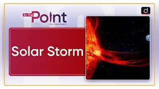 Solar Storm - To The Point | Drishti IAS English