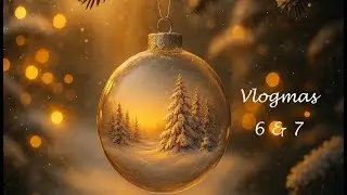 Vlogmas 2025 - День 6 и 7