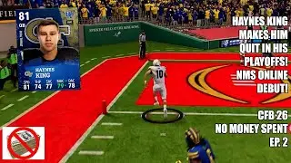 HAYNES KING MAKES HIM QUIT IN HIS PLAYOFFS! NMS ONLINE DEBUT! - CFB 26 No Money Spent Ep. 2