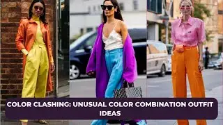 COLOR CLASHING: Unusual Color Combination Outfit Ideas