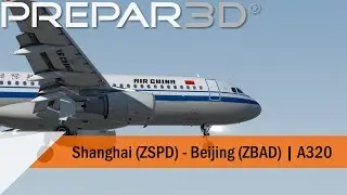 P3D V4.5 Full Flight - Air China A320 - Shanghai to Beijing Daxing (ZSPD-ZBAD)