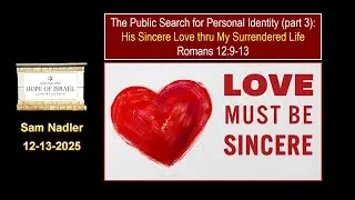 Public Search for Personal Identity-Part 3: His Sincere Love thru My Surrendered Life Romans 12.9-16