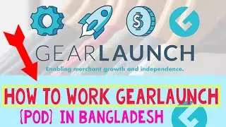 How to Work your for GearLaunch (POD) Website In Bangla