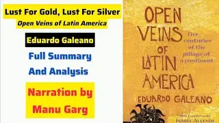 Lust for Gold, Lust For Silver from Open Veins of Latin America by Eduardo Galeano Full Summary 