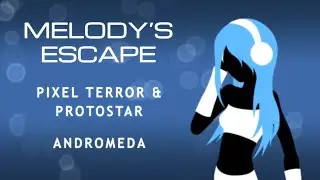 Pixel Terror & Protostar - Andromeda (Melody's Escape)