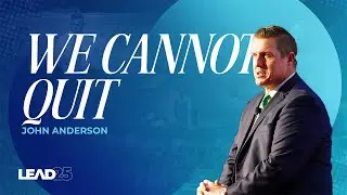 We Cannot Quit | Pastor John Anderson | Lead 2025