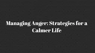 Managing Anger: Strategies for a Calmer Life