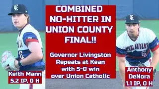 Governor Livingston 5 Union Catholic 0 | Union County Final | K. Mann + A. DeNora Combined No-Hitter