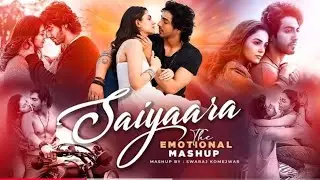 Presenting - Saiyaara - The Emotional Mashup | Swaraj Komejwar | Best Sad Songs 2025