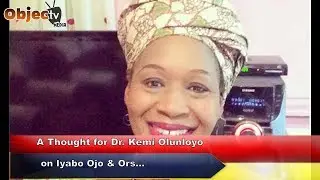 A Thought for Dr. Kemi Olunloyo on Iyabo Ojo & Or's Matters | Objectv Media