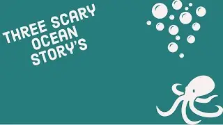 Three scary ocean story&rsquo;s