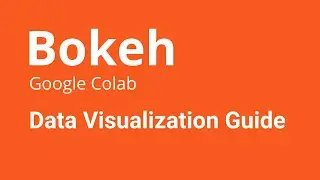 Bokeh Google Colab - Data Visualization Library for Python