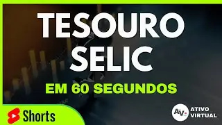 TESOURO SELIC: Aprenda em 60 segundos 🚀