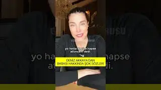 Deniz Akkaya'dan &Ouml;z Babası Hakkında Şok S&ouml;zler!