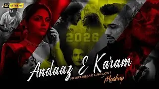 Andaaz E Karam Mashup 2026 | Jubin Nautiyal | Madhur Sharma | Heartbreak Chillout