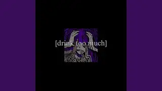 drink too much