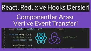 React, Redux ve Hooks Ders 13 : Componentler Arası Veri ve Event Transferi