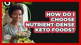 How Do I Choose Nutrient-dense Keto Foods? - Keto Kitchen HQ