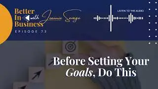 Better in Business EP73 - Before Setting Your Goals, Do This