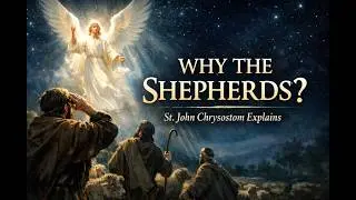 The Incarnation, Shepherds, & True Humility | Christmas Homily | St. John Chrysostom (Vigil Mass)